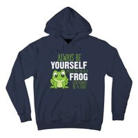 Frog Gifts Always Be Yourself Unless You Can Be A Frog Hoodie