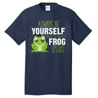 Frog Gifts Always Be Yourself Unless You Can Be A Frog Tall T-Shirt