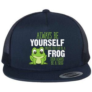 Frog Gifts Always Be Yourself Unless You Can Be A Frog Flat Bill Trucker Hat