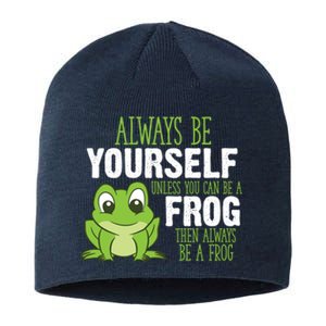 Frog Gifts Always Be Yourself Unless You Can Be A Frog Sustainable Beanie