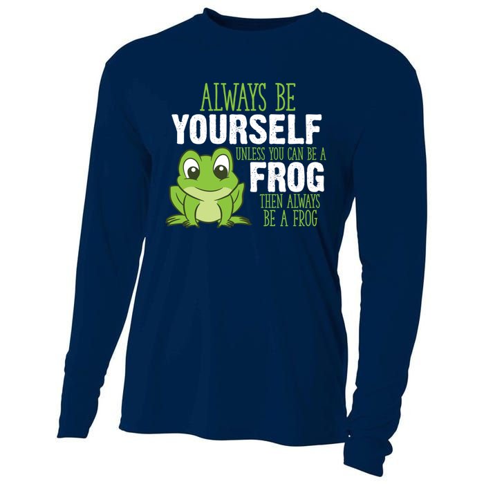 Frog Gifts Always Be Yourself Unless You Can Be A Frog Cooling Performance Long Sleeve Crew