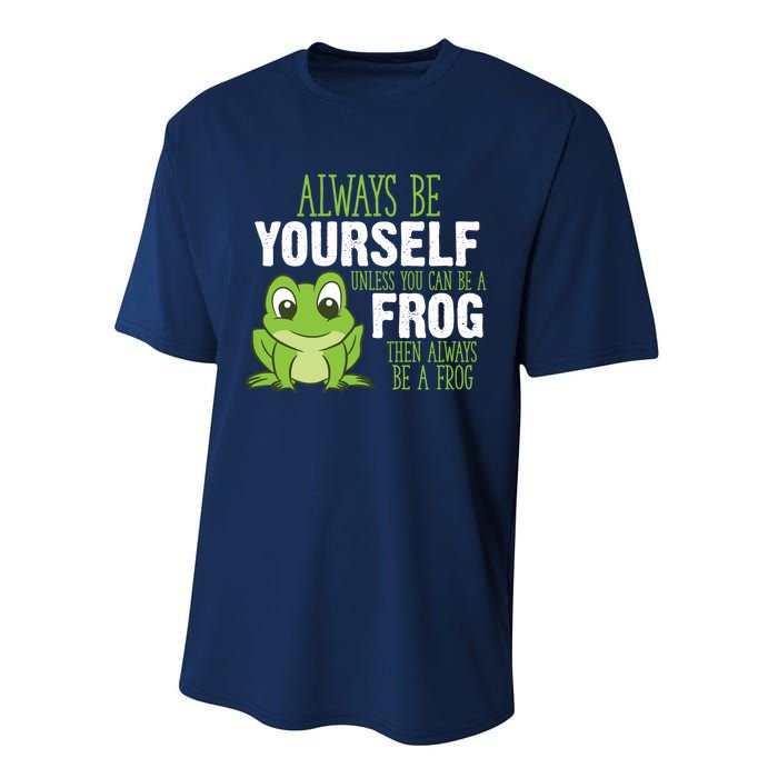 Frog Gifts Always Be Yourself Unless You Can Be A Frog Performance Sprint T-Shirt