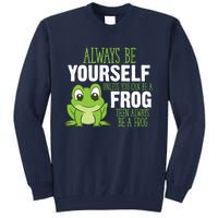 Frog Gifts Always Be Yourself Unless You Can Be A Frog Tall Sweatshirt