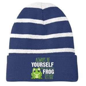 Frog Gifts Always Be Yourself Unless You Can Be A Frog Striped Beanie with Solid Band