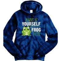 Frog Gifts Always Be Yourself Unless You Can Be A Frog Tie Dye Hoodie