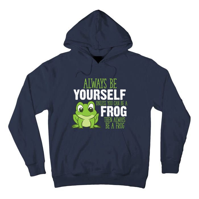 Frog Gifts Always Be Yourself Unless You Can Be A Frog Tall Hoodie