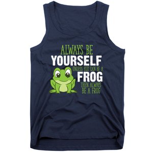 Frog Gifts Always Be Yourself Unless You Can Be A Frog Tank Top