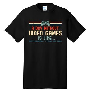 Funny Gamer A Day Without Video Games Gaming Tall T-Shirt