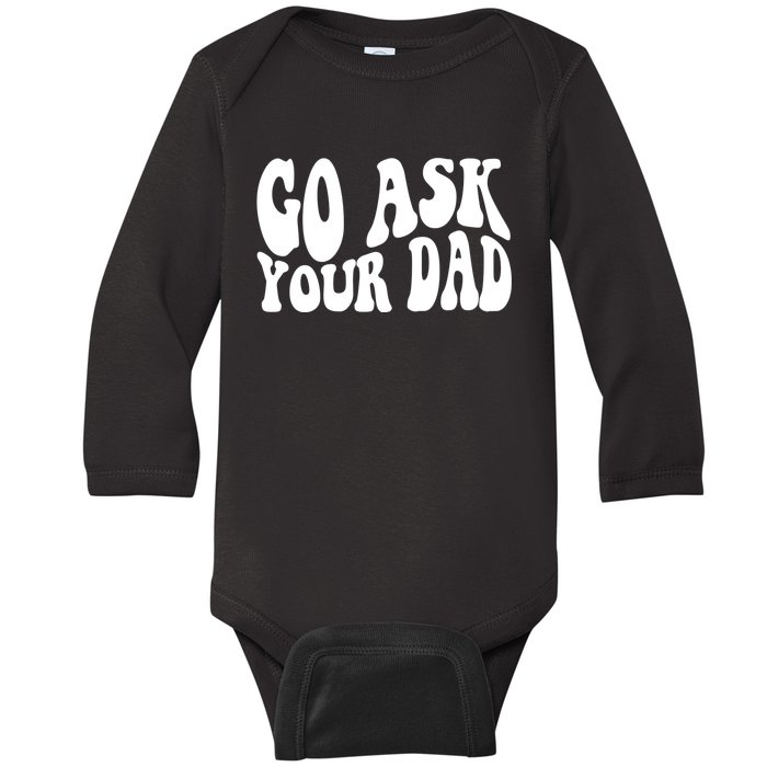 Funny Go Ask Your Dad Vintage Mom Gifts Baby Long Sleeve Bodysuit