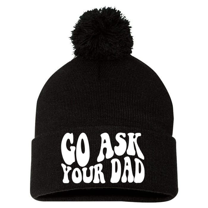 Funny Go Ask Your Dad Vintage Mom Gifts Pom Pom 12in Knit Beanie