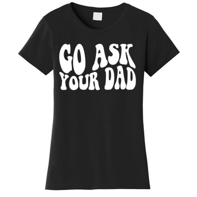 Funny Go Ask Your Dad Vintage Mom Gifts Women's T-Shirt