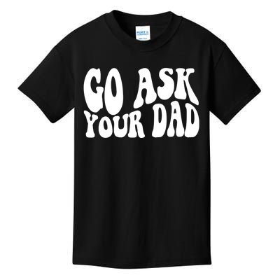 Funny Go Ask Your Dad Vintage Mom Gifts Kids T-Shirt