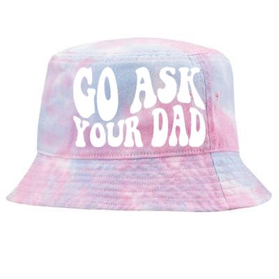 Funny Go Ask Your Dad Vintage Mom Gifts Tie-Dyed Bucket Hat