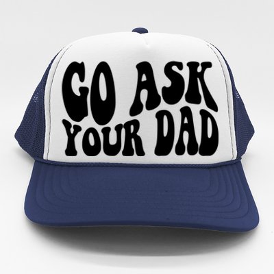 Funny Go Ask Your Dad Vintage Mom Gifts Trucker Hat