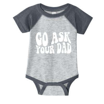 Funny Go Ask Your Dad Vintage Mom Gifts Infant Baby Jersey Bodysuit