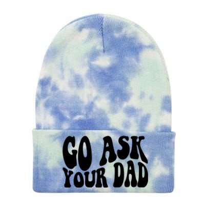 Funny Go Ask Your Dad Vintage Mom Gifts Tie Dye 12in Knit Beanie