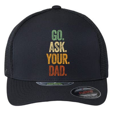 Funny Go Ask Your Dad Gift Vintage Mom Funny Gift Summer Gift Flexfit Unipanel Trucker Cap