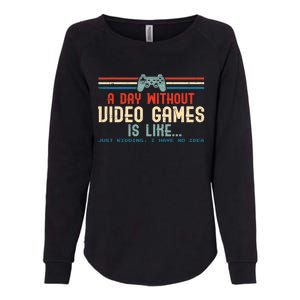 Funny Gamer A Day Without Video Games Gaming Cute Gift Womens California Wash Sweatshirt