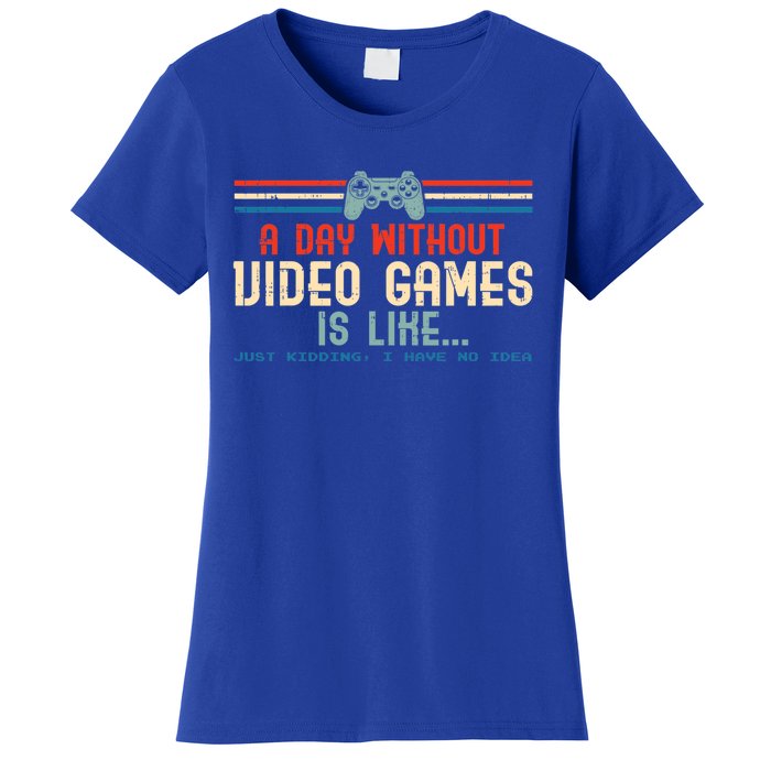 Funny Gamer A Day Without Video Games Gaming Cute Gift Women's T-Shirt