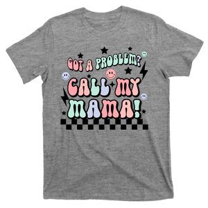 Funny Got A Problem Call My Mama T-Shirt