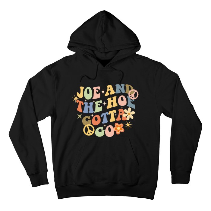 Funny Groovy Anti Biden. Joe And The Ho Gotta Gotta Go!! Hoodie