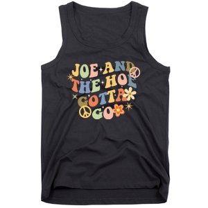 Funny Groovy Anti Biden. Joe And The Ho Gotta Gotta Go!! Tank Top