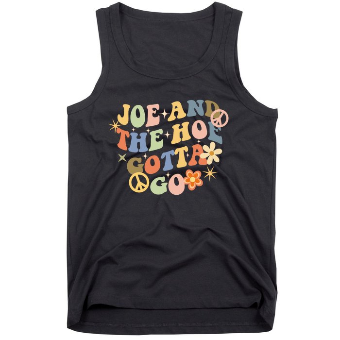 Funny Groovy Anti Biden. Joe And The Ho Gotta Gotta Go!! Tank Top