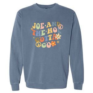 Funny Groovy Anti Biden. Joe And The Ho Gotta Gotta Go!! Garment-Dyed Sweatshirt