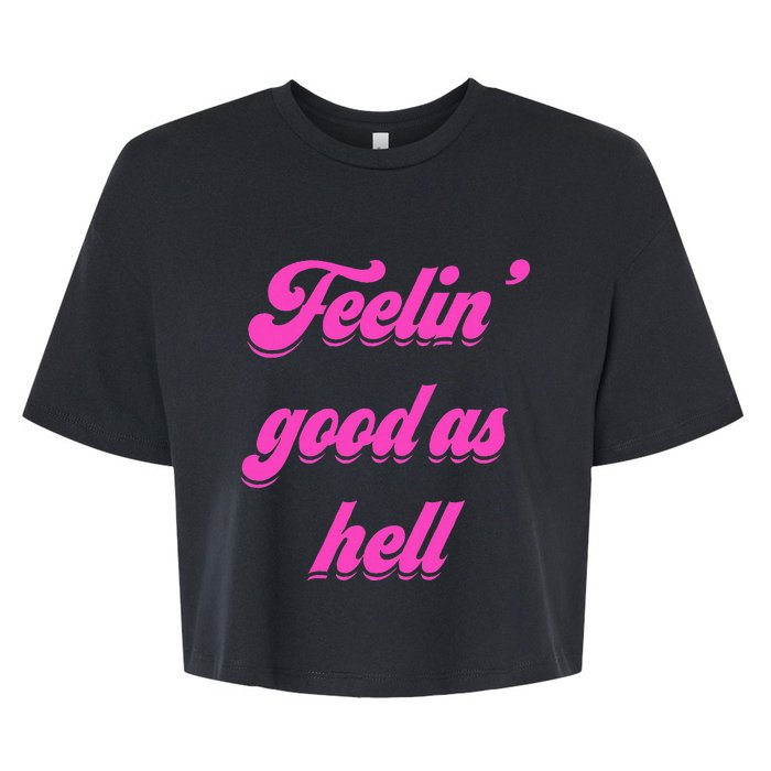 Feelin Good As Hell Bella+Canvas Jersey Crop Tee