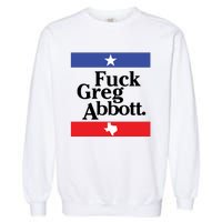 Anti Texas GOP Shirt Fuck Greg Abbott Garment-Dyed Sweatshirt