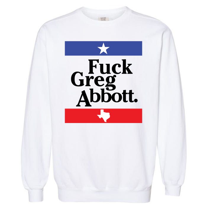 Anti Texas GOP Shirt Fuck Greg Abbott Garment-Dyed Sweatshirt