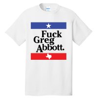 Anti Texas GOP Shirt Fuck Greg Abbott Tall T-Shirt