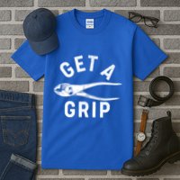 Funny Get A Grip Tall T-Shirt