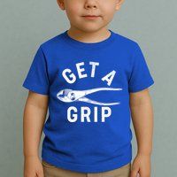 Funny Get A Grip Toddler T-Shirt