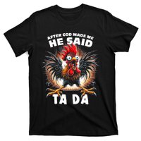 Funny Graphic After God Made Me He Said Tada Chicken T-Shirt