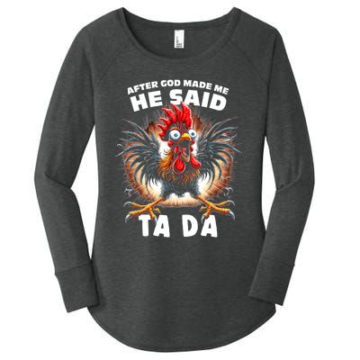 Funny Graphic After God Made Me He Said Tada Chicken Women's Perfect Tri Tunic Long Sleeve Shirt