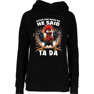 Funny Graphic After God Made Me He Said Tada Chicken Womens Funnel Neck Pullover Hood