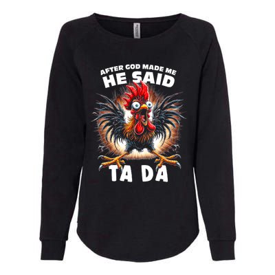 Funny Graphic After God Made Me He Said Tada Chicken Womens California Wash Sweatshirt