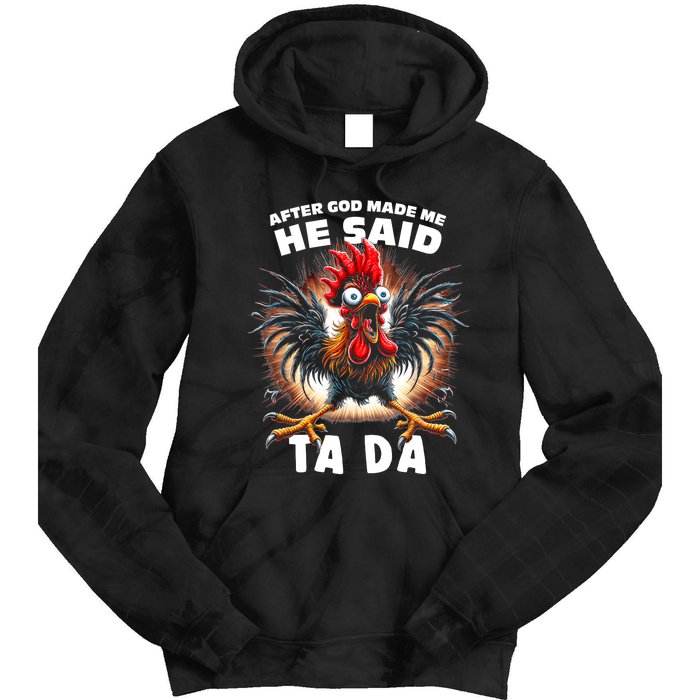 Funny Graphic After God Made Me He Said Tada Chicken Tie Dye Hoodie