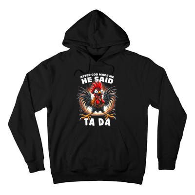 Funny Graphic After God Made Me He Said Tada Chicken Tall Hoodie