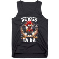 Funny Graphic After God Made Me He Said Tada Chicken Tank Top