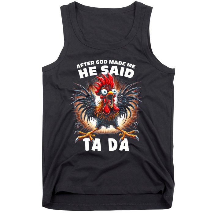 Funny Graphic After God Made Me He Said Tada Chicken Tank Top