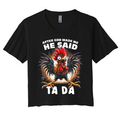 Funny Graphic After God Made Me He Said Tada Chicken Women's Crop Top Tee