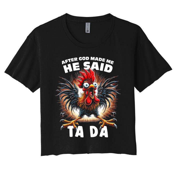 Funny Graphic After God Made Me He Said Tada Chicken Women's Crop Top Tee