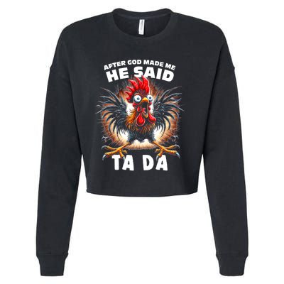 Funny Graphic After God Made Me He Said Tada Chicken Cropped Pullover Crew