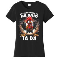 Funny Graphic After God Made Me He Said Tada Chicken Women's T-Shirt