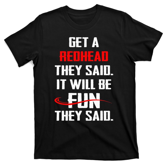 Funny Get A Redhead They Said It Will Be Fun They Said T-Shirt