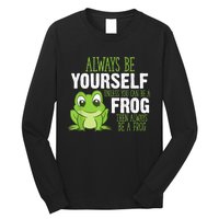 Frog Gifts Always Be Yourself Unless You Can Be A Frog Long Sleeve Shirt