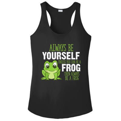 Frog Gifts Always Be Yourself Unless You Can Be A Frog Ladies PosiCharge Competitor Racerback Tank