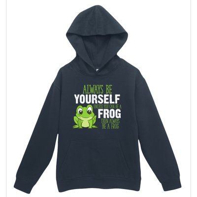 Frog Gifts Always Be Yourself Unless You Can Be A Frog Urban Pullover Hoodie